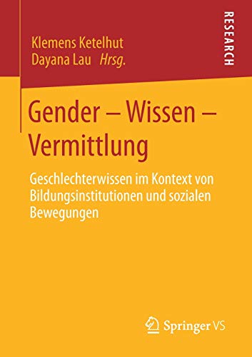 Gender – Wissen – Vermittlung: Geschlechterwissen im Kontext von Bildungsinstitutionen und sozialen Bewegungen