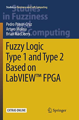 Fuzzy Logic Type 1 and Type 2 Based on LabVIEW™ FPGA (Studies in Fuzziness and Soft Computing, Band 334)