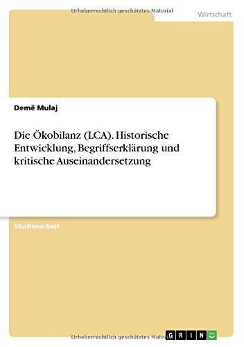 Die Ökobilanz (LCA). Historische Entwicklung, Begriffserklärung und kritische Auseinandersetzung