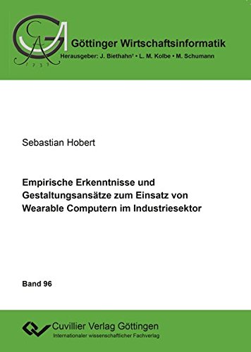 Empirische Erkenntnisse und Gestaltungsansätze zum Einsatz von Wearable Computern im Industriesektor (Göttinger Wirtschaftsinformatik, Band 96)