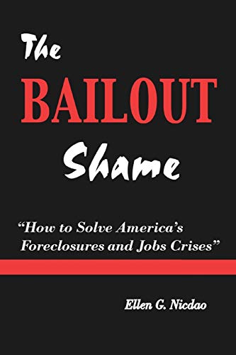 The Bailout Shame: How to Solve America's Foreclosures and Jobs Crises