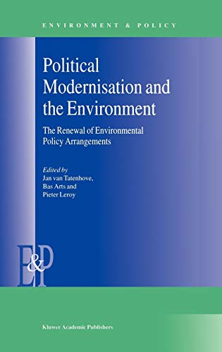 Political Modernisation and the Environment: The Renewal of Environmental Policy Arrangements (Environment & Policy, 24, Band 24)