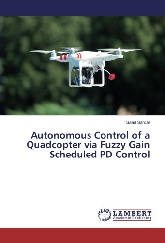 Autonomous Control of a Quadcopter via Fuzzy Gain Scheduled PD Control