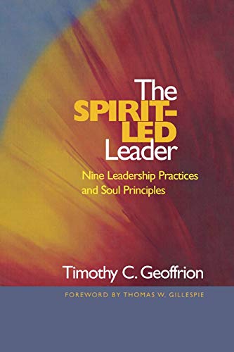 The Spirit-Led Leader: Nine Leadership Practices And Soul Principles