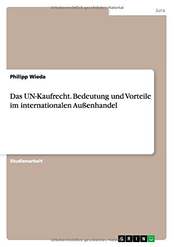 Das UN-Kaufrecht. Bedeutung und Vorteile im internationalen Außenhandel