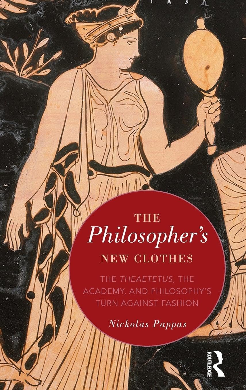 The Philosopher's New Clothes: The Theaetetus, the Academy, and Philosophy's Turn against Fashion