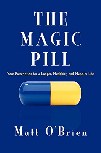 The Magic Pill: Your Prescription for a Longer, Healthier, and Happier Life