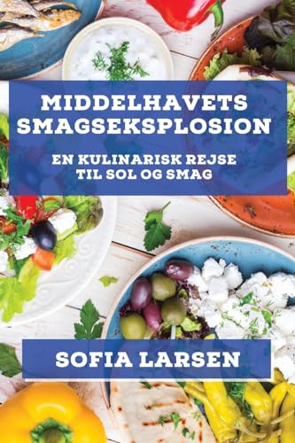 Middelhavets Smagseksplosion: En Kulinarisk Rejse til Sol og Smag