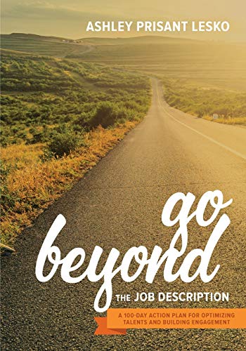 Go Beyond the Job Description: A Step-By-Step Guide to Optimizing Talents, Skills, and Strengths in Organizations
