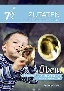 Fastenaktion 2022: Themenheft zur Fastenaktion: Üben! Sieben Wochen ohne Stillstand (7 Wochen ohne): Impulsfragen & Bibeltexte für jede Woche I ... Fastenzeit I Für Gemeinden & Jugendgruppen