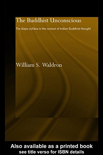 The Buddhist Unconscious: The Alaya-vijñana in the context of Indian Buddhist Thought (Routledge Critical Studies in Buddhism)