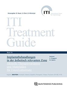 ITI Treatment Guide Band 10: Implantatbehandlungen in der ästhetisch relevanten Zone: Aktuelle Therapievarianten und Materialien für Einzelzahnersatz