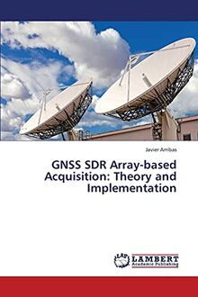 GNSS SDR Array-based Acquisition: Theory and Implementation