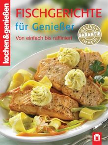 Kochen und Genießen. Fischgerichte für Genießer: von einfach bis raffiniert