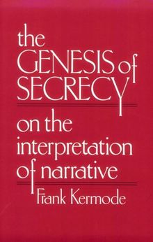 The Genesis of Secrecy: On the Interpretation of Narrative (Charles Eliot Norton Lectures)