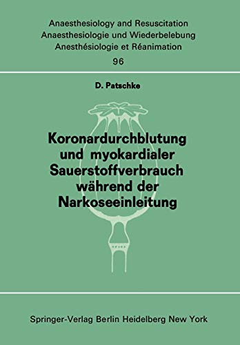 Koronardurchblutung und myokardialer Sauerstoffverbrauch während der Narkoseeinleitung (Anaesthesiologie und Intensivmedizin Anaesthesiology and Intensive Care Medicine, 96, Band 96)