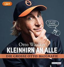 Kleinhirn an alle: Die große Ottobiografie - Nach einer wahren Geschichte