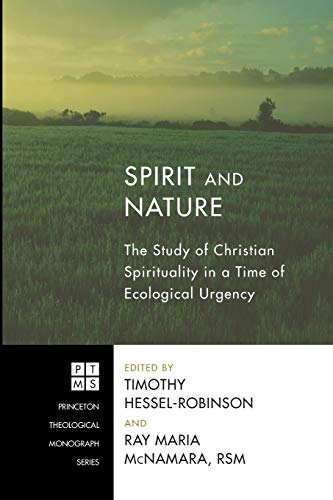 Spirit and Nature: The Study of Christian Spirituality in a Time of Ecological Urgency (Princeton Theological Monograph Series)