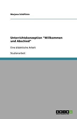 Unterrichtskonzeption Willkommen und Abschied: Eine didaktische Arbeit