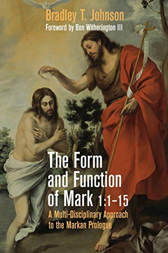 The Form and Function of Mark 1:1–15: A Multi-Disciplinary Approach to the Markan Prologue