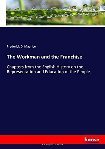 The Workman and the Franchise: Chapters from the English History on the Representation and Education of the People