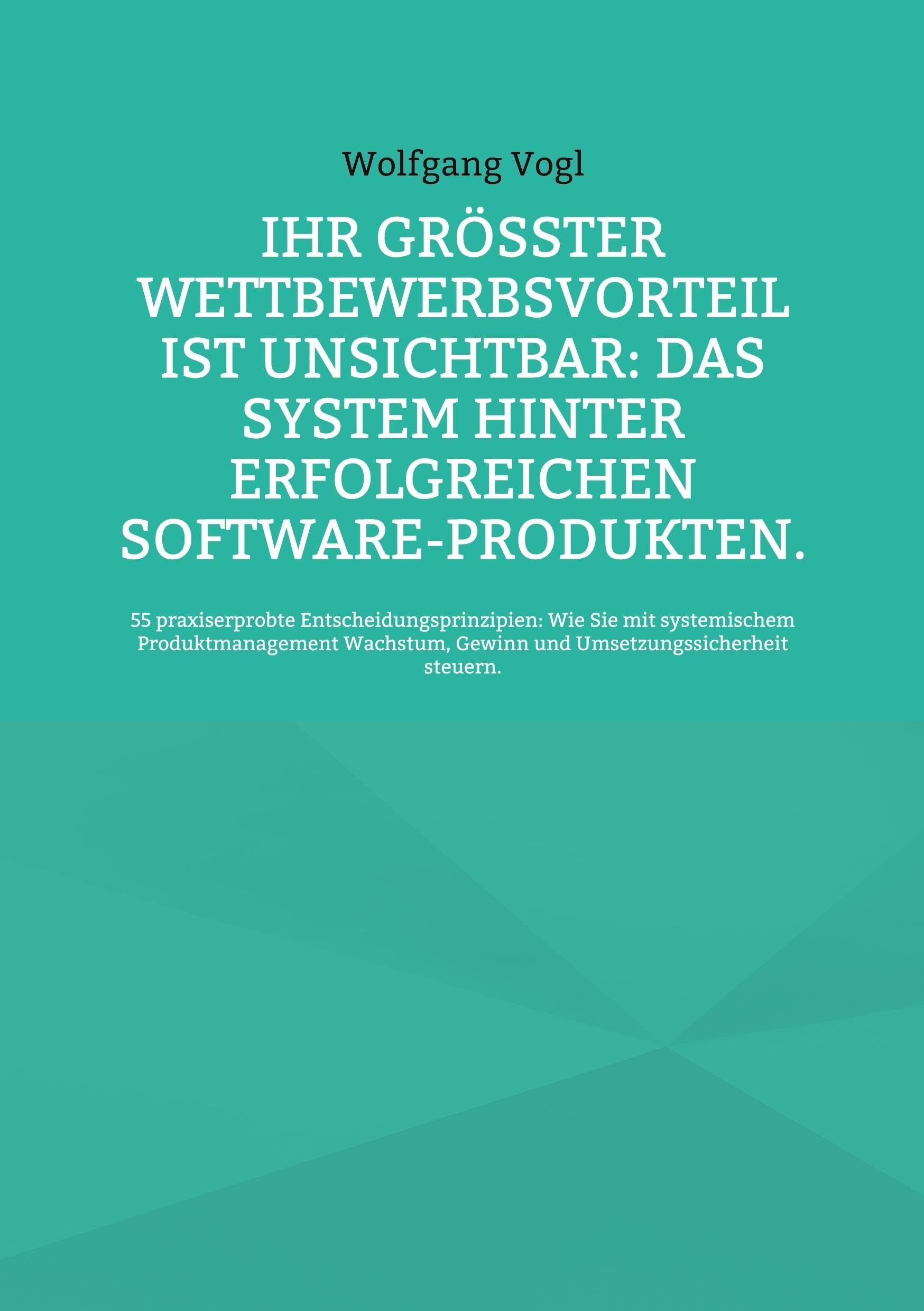 Ihr größter Wettbewerbsvorteil ist unsichtbar: Das System hinter erfolgreichen Software-Produkten.