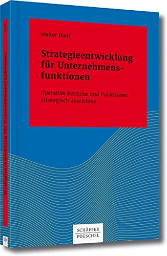 Strategieentwicklung für Unternehmensfunktionen: Operative Bereiche und Funktionen strategisch ausrichten (Systemisches Management)