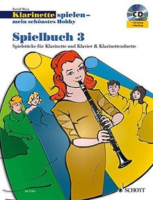 Klarinette spielen - mein schönstes Hobby: Die moderne Schule für Jugendliche und Erwachsene. Spielbuch 3. Klarinette. Spielbuch mit CD.