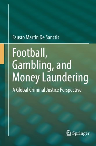 De Sanctis, Fausto Martin Football, Gambling, And Money Laundering, A Global Criminal Justice Perspective