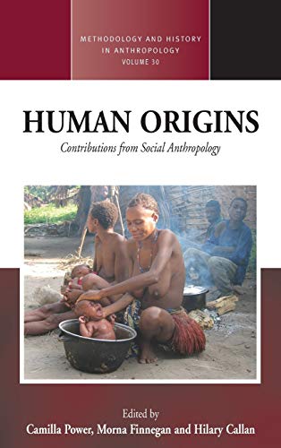 Human Origins: Contributions from Social Anthropology (Methodology and History in Anthropology, Band 30)