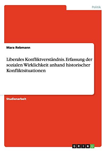 Liberales Konfliktverständnis. Erfassung der sozialen Wirklichkeit anhand historischer Konfliktsituationen: Zwischen Naturrecht, Unabhängigkeit und Demokratie