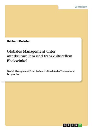 Globales Management unter interkulturellem und transkulturellem Blickwinkel: Global Management From An Intercultural And A Transcultural Perspective