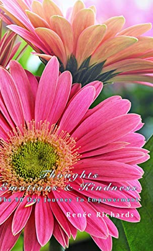 Thoughts, Emotions and Kindness: The 90 Day Journey to Empowerment