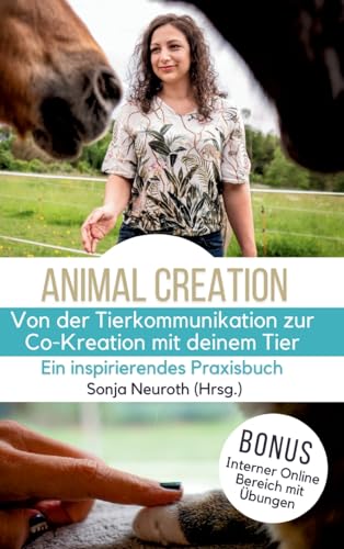 Von der Tierkommunikation zur Co-Kreation: Animal Creation: Ein inspirierendes Praxisbuch für dich & dein Tier