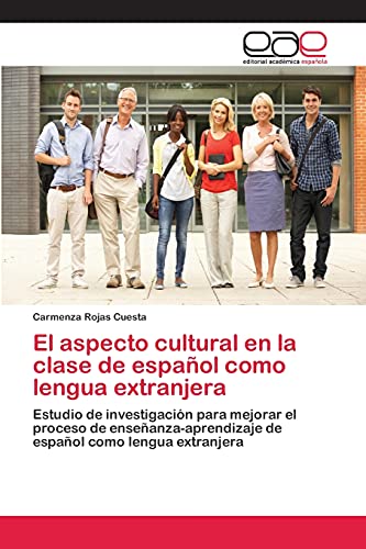 El aspecto cultural en la clase de español como lengua extranjera: Estudio de investigación para mejorar el proceso de enseñanza-aprendizaje de español como lengua extranjera