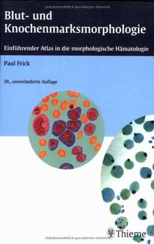 Blut- und Knochenmarksmorphologie: Einführender Atlas in die morphologische Hämatologie