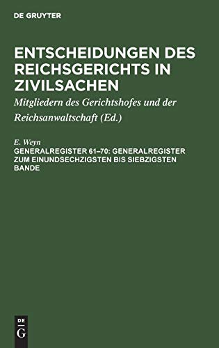 Generalregister zum einundsechzigsten bis siebzigsten Bande (Entscheidungen des Reichsgerichts in Zivilsachen)