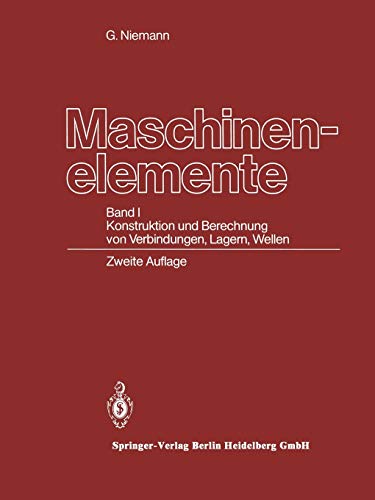 Maschinenelemente: Band I Konstruktion und Berechnung von Verbindungen, Lagern, Wellen