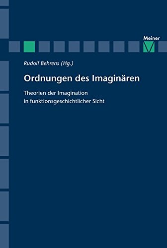 Ordnung des Imaginären: Theorien des Imaginären in funktionsgeschichtlicher Sicht (Zeitschrift für Ästhetik und Allgemeine Kunstwissenschaft, Sonderhefte)