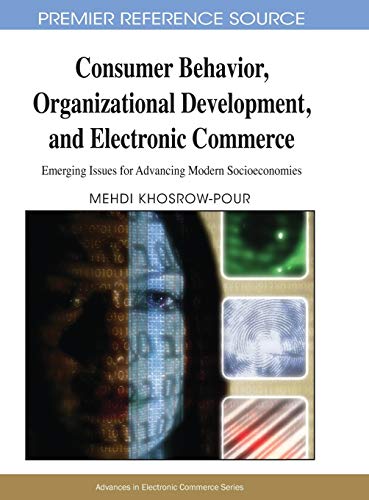 Consumer Behavior, Organizational Development, and Electronic Commerce: Emerging Issues for Advancing Modern Socioeconomies (Advances in Electronic Commerce)