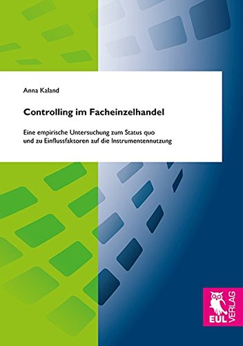 Controlling im Facheinzelhandel: Eine empirische Untersuchung zum Status quo und zu Einflussfaktoren auf die Instrumentennutzung