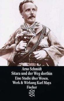 Sitara und der Weg dorthin: Eine Studie über Wesen, Werk & Wirkung Karl Mays de Schmidt, Arno | Livre | état bon