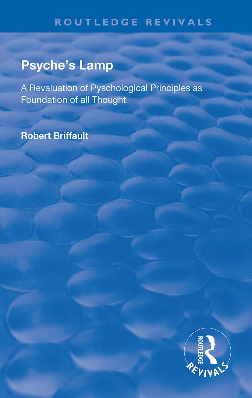 Psyche's Lamp: A Revaluation of Pyschological Principles as Foundation of All Thought (Routledge Revivals)