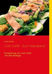 LOW CARB - Zum Feierabend: Fortsetzung von Low Carb: Für Berufstätige