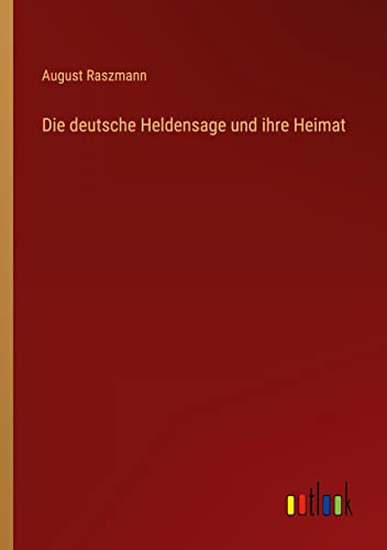 Die deutsche Heldensage und ihre Heimat