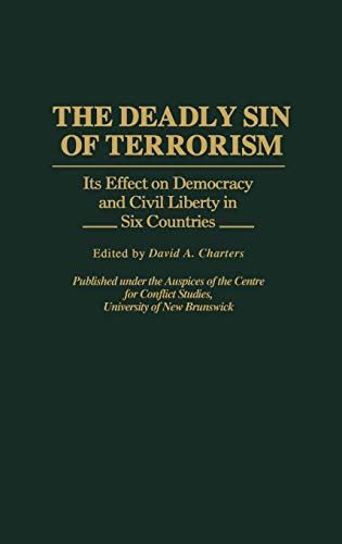 The Deadly Sin of Terrorism: Its Effect on Democracy and Civil Liberty in Six Countries (Contributions in Political Science)