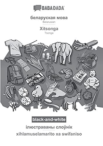 BABADADA black-and-white, Belarusian (in cyrillic script) - Xitsonga, visual dictionary (in cyrillic script) - xihlamuselamarito xa swifaniso: ... cyrillic script) - Tsonga, visual dictionary