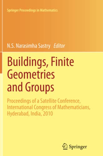 Buildings, Finite Geometries and Groups: Proceedings of a Satellite Conference, International Congress of Mathematicians, Hyderabad, India, 2010 (Springer Proceedings in Mathematics, Band 10)