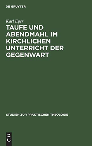 Taufe und Abendmahl im kirchlichen Unterricht der Gegenwart (Studien zur praktischen Theologie)