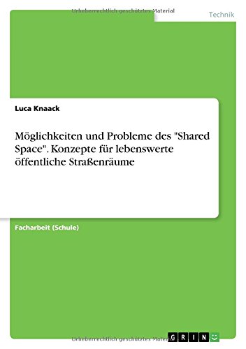Möglichkeiten und Probleme des Shared Space. Konzepte für lebenswerte öffentliche Straßenräume